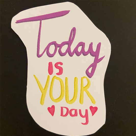 Today Is Your Day Sticker